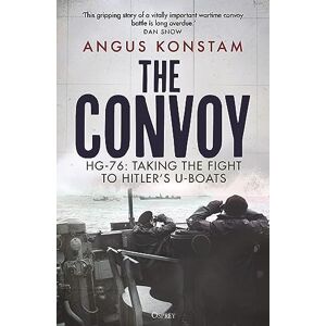 Konstam, Angus The Convoy: HG-76: Taking the Fight to Hitler's U-boats Konstam, Angus The Convoy: HG-76: Taking the Fight to Hitler's U-boats