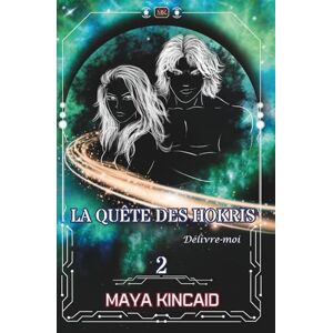 Kincaid, Maya Délivre-moi: Une romance de science-fiction extraterrestre (La Quête des Hokris) Kincaid, Maya Délivre-moi: Une romance de science-fiction extraterrestre (La Quête des Hokris)