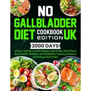 Buschman, Annelieke No Gallbladder Diet Cookbook UK Edition: 2000 Days of Easy, Tasteful, Low-Fat Recipes with 28-Day Meal Plan to Boost Health, Wellness, and Metabolism, Featuring Delicious and Nutrient-Rich Dishes Buschman, Annelieke No Gallbladder Diet Cookbook UK Edition: 2000 Days of Easy, Tasteful, Low-Fat Recipes with 28-Day Meal Plan to Boost Health, Wellness, and Metabolism, Featuring Delicious and Nutrient-Rich Dishes