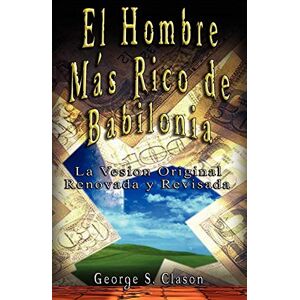 Clason, George Samuel El Hombre Mas Rico de Babilonia Clason, George Samuel El Hombre Mas Rico de Babilonia