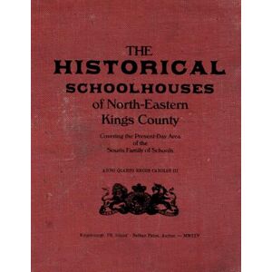 Paton, Nathan Earl The Historical Schoolhouses of North-Eastern Kings County Paton, Nathan Earl The Historical Schoolhouses of North-Eastern Kings County