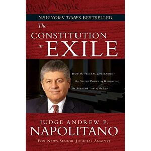 Napolitano, Andrew Constitution in Exile: How the Federal Government Has Seized Power by Rewriting the Supreme Law of the Land Napolitano, Andrew Constitution in Exile: How the Federal Government Has Seized Power by Rewriting the Supreme Law of the Land