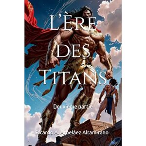 Arbeláez Altamirano, Ricardo A. L’Ère des Titans: Deuxième partie (Théogonie) Arbeláez Altamirano, Ricardo A. L’Ère des Titans: Deuxième partie (Théogonie)