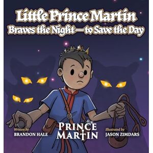 Hale, Brandon Little Prince Martin Braves the Night-to Save the Day: a Picture Book: 3 (Little Prince Martin Picture Books) Hale, Brandon Little Prince Martin Braves the Night-to Save the Day: a Picture Book: 3 (Little Prince Martin Picture Books)