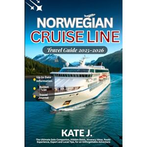 J., Kate Norwegian Cruise Line Travel Guide 2025-2026: The Ultimate Solo Companion, Hidden Gems, Itinerary Ideas, Route Experience, Expert and Local Tips, for an Unforgettable Adventure J., Kate Norwegian Cruise Line Travel Guide 2025-2026: The Ultimate Solo Companion, Hidden Gems, Itinerary Ideas, Route Experience, Expert and Local Tips, for an Unforgettable Adventure