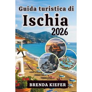 Kiefer, Brenda Guida turistica di Ischia 2026: Raggiungi e rifletti sul viaggio che risveglia i tuoi sensi e il tuo spirito Kiefer, Brenda Guida turistica di Ischia 2026: Raggiungi e rifletti sul viaggio che risveglia i tuoi sensi e il tuo spirito