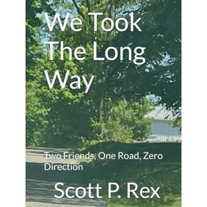 Scott We Took The Long Way: Two Friends, One Road, Zero Direction Scott We Took The Long Way: Two Friends, One Road, Zero Direction