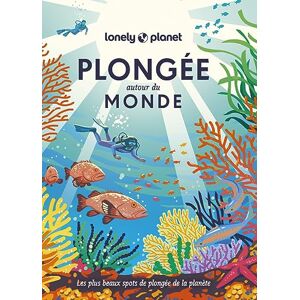 Lonely Planet Plongée autour du monde 1ed: Les plus beaux spots de plongée de la planète Lonely Planet Plongée autour du monde 1ed: Les plus beaux spots de plongée de la planète
