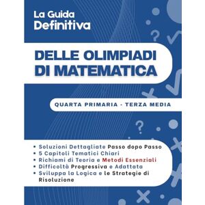 Mabilar, Alex La Guida Definitiva delle Olimpiadi di Matematica: 300 Esercizi Dettagliati per Padroneggiare Logica e Problem-Solving 8-14 anni (Quarta Primaria Terza Media) Mabilar, Alex La Guida Definitiva delle Olimpiadi di Matematica: 300 Esercizi Dettagliati per Padroneggiare Logica e Problem-Solving 8-14 anni (Quarta Primaria Terza Media)