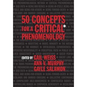 Gail Weiss (author) et al 50 Concepts for a Critical Phenomenology Gail Weiss (author) et al 50 Concepts for a Critical Phenomenology