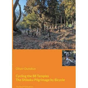 Dunskus, Oliver Cycling the 88 Temples: The Shikoku Pilgrimage by Bicycle Dunskus, Oliver Cycling the 88 Temples: The Shikoku Pilgrimage by Bicycle