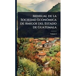 Anonymous Mensual de la Sociedad EconÃ3mica de Amigos del Estado de Guatemala Anonymous Mensual de la Sociedad EconÃ3mica de Amigos del Estado de Guatemala
