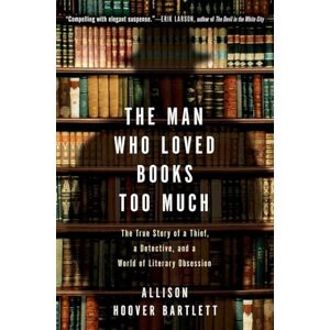 Hoover The Man Who Loved Books Too Much: The True Story of a Thief, a Detective, and a World of Literary Obsession: The True Story of a Thief, a Detective, and World of Literary Obsession Hoover The Man Who Loved Books Too Much: The True Story of a Thief, a Detective, and a World of Literary Obsession: The True Story of a Thief, a Detective, and World of Literary Obsession