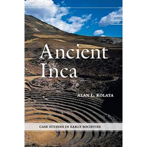 Kolata, Alan L. Ancient Inca (Case Studies in Early Societies) Kolata, Alan L. Ancient Inca (Case Studies in Early Societies)