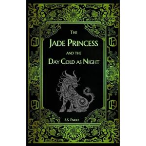 Engle, S.S. The Jade Princess and the Day Cold as Night Engle, S.S. The Jade Princess and the Day Cold as Night