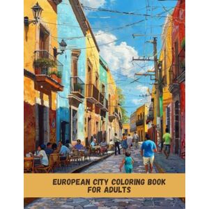Yume, Hana European City Coloring Book for Adults: Beautiful Hand-Drawn Cityscapes and Landmarks from Across Europe for Travel Lovers and Relaxation Yume, Hana European City Coloring Book for Adults: Beautiful Hand-Drawn Cityscapes and Landmarks from Across Europe for Travel Lovers and Relaxation
