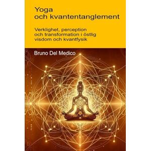 Del Medico, Bruno Yoga och kvantentanglement.: Verklighet, perception och transformation i östlig visdom och kvantfysik. ((SWE). Kvantfysik och metafysik. Publikationer av Bruno Del Medico på svenska) Del Medico, Bruno Yoga och kvantentanglement.: Verklighet, perception och transformation i östlig visdom och kvantfysik. ((SWE). Kvantfysik och metafysik. Publikationer av Bruno Del Medico på svenska)
