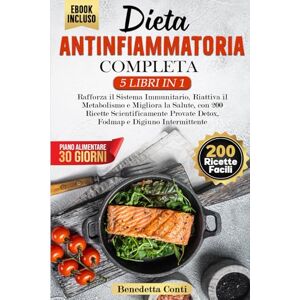 Conti, Benedetta DIETA ANTINFIAMMATORIA COMPLETA 5 LIBRI IN 1: Rafforza il Sistema Immunitario, Riattiva il Metabolismo e Migliora la Salute, +200 Ricette ... semplici e nutrienti per ogni giorno.) Conti, Benedetta DIETA ANTINFIAMMATORIA COMPLETA 5 LIBRI IN 1: Rafforza il Sistema Immunitario, Riattiva il Metabolismo e Migliora la Salute, +200 Ricette ... semplici e nutrienti per ogni giorno.)