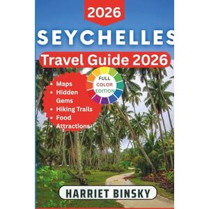 Binsky, Harriet SEYCHELLES TRAVEL GUIDE 2026: Your Expert Expert Companion to Explore the Islands, Culture, Beaches, Marine Life, Hidden Wonders and Local Life With Insider Recommendations. Binsky, Harriet SEYCHELLES TRAVEL GUIDE 2026: Your Expert Expert Companion to Explore the Islands, Culture, Beaches, Marine Life, Hidden Wonders and Local Life With Insider Recommendations.