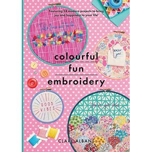Albans, Clare Colourful Fun Embroidery: Featuring 24 modern projects to bring joy and happiness to your life! (Crafts) Albans, Clare Colourful Fun Embroidery: Featuring 24 modern projects to bring joy and happiness to your life! (Crafts)