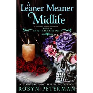 Peterman, Robyn A Leaner Meaner Midlife: A Paranormal Women's Fiction Novel: Good To The Last Death Book Eleven: 11 Peterman, Robyn A Leaner Meaner Midlife: A Paranormal Women's Fiction Novel: Good To The Last Death Book Eleven: 11