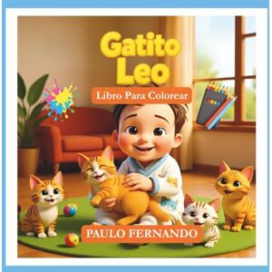 Fernando, Paulo Libro para Colorear Gatito Leo: un recurso que fomenta la imaginación, la coordinación motora y la expresión artística de los niños, al tiempo que valora la amistad entre ellos y los gatitos. Fernando, Paulo Libro para Colorear Gatito Leo: un recurso que fomenta la imaginación, la coordinación motora y la expresión artística de los niños, al tiempo que valora la amistad entre ellos y los gatitos.