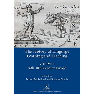 The History of Language Learning and Teaching I: 16th-18th Century Europe (Legenda) The History of Language Learning and Teaching I: 16th-18th Century Europe (Legenda)