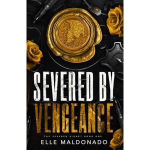 Maldonado, Elle Severed by Vengeance: A Dark Romance (The Severed Signet) Maldonado, Elle Severed by Vengeance: A Dark Romance (The Severed Signet)