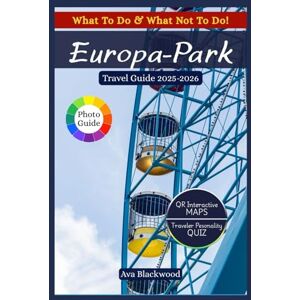 Blackwood, Ava EUROPA PARK TRAVEL GUIDE 2025-2026: Amazing Rides, Outdoor Adventures, Festivals, Dining, Shopping, Nightlife, and Hidden Gems for an Unforgettable European Theme Park Experience Blackwood, Ava EUROPA PARK TRAVEL GUIDE 2025-2026: Amazing Rides, Outdoor Adventures, Festivals, Dining, Shopping, Nightlife, and Hidden Gems for an Unforgettable European Theme Park Experience