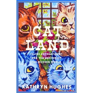 Hughes, Kathryn Catland: Feline Enchantment and the Making of the Modern World Hughes, Kathryn Catland: Feline Enchantment and the Making of the Modern World