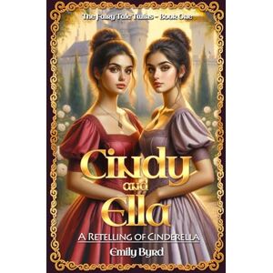 Byrd, Emily Cindy and Ella: A Retelling of Cinderella: 1 (The Fairy Tale Twins) Byrd, Emily Cindy and Ella: A Retelling of Cinderella: 1 (The Fairy Tale Twins)
