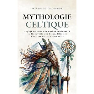 Cosmos, Mythologica Mythologie Celtique: Voyage au cœur des Mythes celtiques, à la découverte des Dieux, Héros et Monstres de la Culture celte: Voyage au coeur des Mythes ... de la Culture celte (Mythologica Cosmos) Cosmos, Mythologica Mythologie Celtique: Voyage au cœur des Mythes celtiques, à la découverte des Dieux, Héros et Monstres de la Culture celte: Voyage au coeur des Mythes ... de la Culture celte (Mythologica Cosmos)