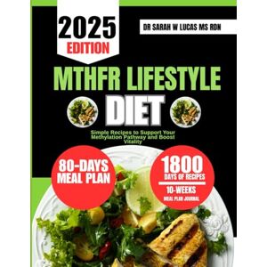 Lucas Ms Rdn, Dr Sarah W MTHFR LIFESTYLE DIET: Simple Recipes to Support Your Methylation Pathway and Boost Vitality (Dr. Sarah’s Whole Family Wellness Cookbook Series) Lucas Ms Rdn, Dr Sarah W MTHFR LIFESTYLE DIET: Simple Recipes to Support Your Methylation Pathway and Boost Vitality (Dr. Sarah’s Whole Family Wellness Cookbook Series)