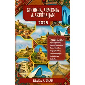 Everhart, Miles V. GEORGIA, ARMENIA & AZERBAIJAN TRAVEL GUIDE 2025 Everhart, Miles V. GEORGIA, ARMENIA & AZERBAIJAN TRAVEL GUIDE 2025