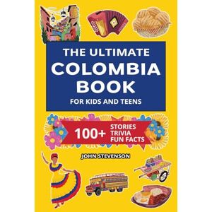Stevenson, John The Ultimate Colombia Book For Kids And Teens: 100+ Fun And Educational Stories, Trivia Quizzes, And Fun Facts About Colombia (Travel Books For Kids And Teens) Stevenson, John The Ultimate Colombia Book For Kids And Teens: 100+ Fun And Educational Stories, Trivia Quizzes, And Fun Facts About Colombia (Travel Books For Kids And Teens)