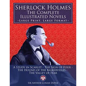 Doyle, Sir Arthur Conan Sherlock Holmes: the Complete Illustrated Novels Large Print, Large Format: A Study in Scarlet, The Sign of Four, The Hound of the Baskervilles, The Valley of Fear (The University of Life Library) Doyle, Sir Arthur Conan Sherlock Holmes: the Complete Illustrated Novels Large Print, Large Format: A Study in Scarlet, The Sign of Four, The Hound of the Baskervilles, The Valley of Fear (The University of Life Library)