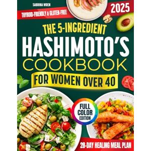Wren, Sabrina The 5-Ingredient Hashimoto’s Cookbook for Women Over 40: Simple, Delicious, Science-Backed Recipes to Reduce Inflammation, Shed Stubborn Fat & Finally Feel Like Yourself Again Wren, Sabrina The 5-Ingredient Hashimoto’s Cookbook for Women Over 40: Simple, Delicious, Science-Backed Recipes to Reduce Inflammation, Shed Stubborn Fat & Finally Feel Like Yourself Again