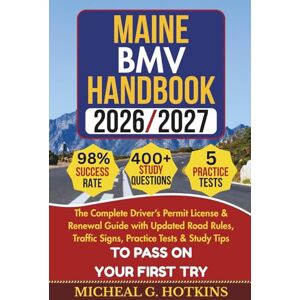 HOTKINS, MICHEAL G. MAINE BMV HANDBOOK 2026/2027: Complete Driver’s Permit, License & Renewal Guide with Updated Road Rules, Traffic Signs, Practice Tests & Study Tips ... Exam (Permit & License Success Series) HOTKINS, MICHEAL G. MAINE BMV HANDBOOK 2026/2027: Complete Driver’s Permit, License & Renewal Guide with Updated Road Rules, Traffic Signs, Practice Tests & Study Tips ... Exam (Permit & License Success Series)