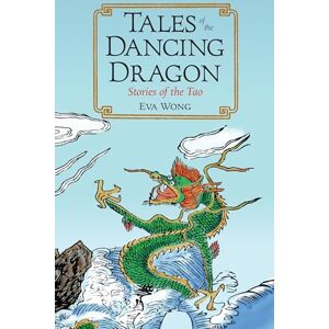 Wong, Eva Tales of the Dancing Dragon: Stories of the Tao Wong, Eva Tales of the Dancing Dragon: Stories of the Tao
