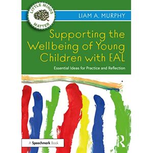 Murphy, Liam A. Supporting the Wellbeing of Young Children with EAL: Essential Ideas for Practice and Reflection (Little Minds Matter) Murphy, Liam A. Supporting the Wellbeing of Young Children with EAL: Essential Ideas for Practice and Reflection (Little Minds Matter)