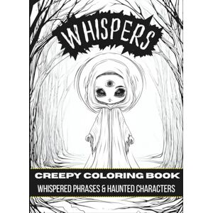 Grimvale, Arlo WHISPERS: Creepy Coloring Book of Whispered Phrases & Haunted Characters with 70 Eerie Creatures to Color Grimvale, Arlo WHISPERS: Creepy Coloring Book of Whispered Phrases & Haunted Characters with 70 Eerie Creatures to Color