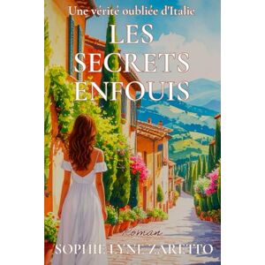 Zaretto, Sophie Lyne Les Secrets Enfouis: Une vérité oubliée d'Italie Zaretto, Sophie Lyne Les Secrets Enfouis: Une vérité oubliée d'Italie