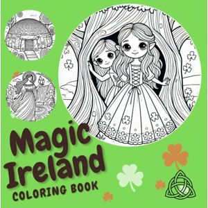 Nicko, Olla Magic Ireland: Coloring Book for Adults. Bold, Simple, and Easy Designs Inspired by Irish Folklore, Fairy Stories, Myths, and Legends: From the ... ancient Éire, the Tuatha Dé Danann rise again Nicko, Olla Magic Ireland: Coloring Book for Adults. Bold, Simple, and Easy Designs Inspired by Irish Folklore, Fairy Stories, Myths, and Legends: From the ... ancient Éire, the Tuatha Dé Danann rise again