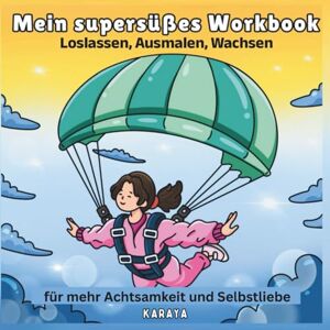 Karaya Mein supersüßes Workbook: Loslassen, Ausmalen, Wachsen für mehr Achtsamkeit und Selbstliebe Karaya Mein supersüßes Workbook: Loslassen, Ausmalen, Wachsen für mehr Achtsamkeit und Selbstliebe