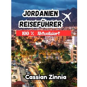 Zinnia, Cassian Jordanien Reiseführer 2025: Entdecken Sie Petra, Wadi Rum, Amman und das Tote Meer wie nie zuvor – versteckte Schätze, Reiserouten, lokale Geheimnisse und praktische Tipps für jeden Reisenden. Zinnia, Cassian Jordanien Reiseführer 2025: Entdecken Sie Petra, Wadi Rum, Amman und das Tote Meer wie nie zuvor – versteckte Schätze, Reiserouten, lokale Geheimnisse und praktische Tipps für jeden Reisenden.