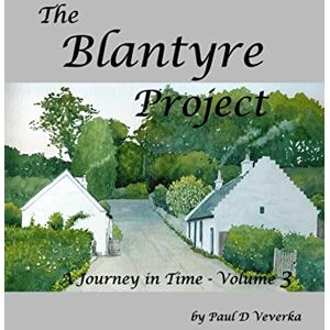 Veverka, Mr Paul D The Blantyre Project: A Journey in Time Volume 3 Veverka, Mr Paul D The Blantyre Project: A Journey in Time Volume 3