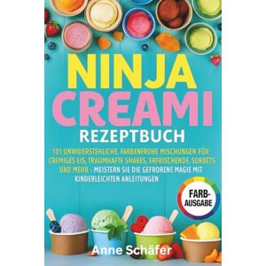 Schäfer, Anne Ninja Creami Rezeptbuch: 101 unwiderstehliche, farbenfrohe Mischungen für cremiges Eis traumhafte Shakes erfrischende Sorbets und mehr – Meistern Sie die gefrorene Magie mit kinderleichten Anleitungen Schäfer, Anne Ninja Creami Rezeptbuch: 101 unwiderstehliche, farbenfrohe Mischungen für cremiges Eis traumhafte Shakes erfrischende Sorbets und mehr – Meistern Sie die gefrorene Magie mit kinderleichten Anleitungen