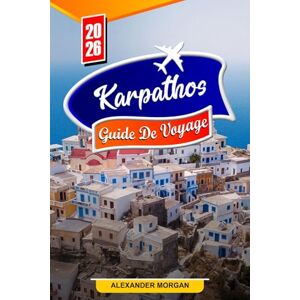 MORGAN, ALEXANDER Karpathos Guide de voyage 2026: Découvrez des joyaux cachés, des monuments historiques, des conseils de voyage et des expériences de vacances inoubliables MORGAN, ALEXANDER Karpathos Guide de voyage 2026: Découvrez des joyaux cachés, des monuments historiques, des conseils de voyage et des expériences de vacances inoubliables