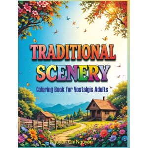 Chi Nguyen, Nguyen Traditional Scenery: Coloring Book for Nostalgic Adults Chi Nguyen, Nguyen Traditional Scenery: Coloring Book for Nostalgic Adults