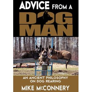 McConnery, Mike Advice From a Dogman: An Ancient Philosophy on Dog Rearing (Mike McConnery Dogman) McConnery, Mike Advice From a Dogman: An Ancient Philosophy on Dog Rearing (Mike McConnery Dogman)